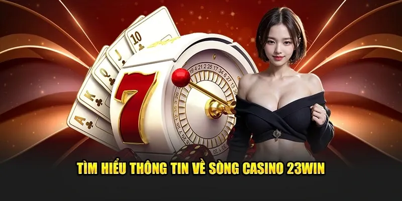 Gioi-thieu-ve-sanh-Casino-23Win-den-nguoi-choi